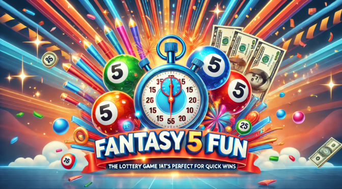 Fantasy 5 Fun – The Lottery Game That’s Perfect for Quick Wins