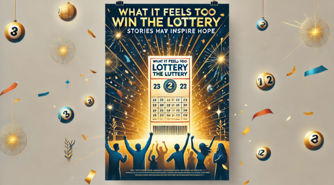 What It Feels Like to Win the Lottery – Stories That Inspire Hope